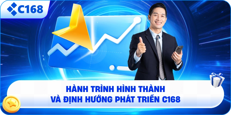Hành Trình Hình Thành Và Định Hướng Phát Triển C168